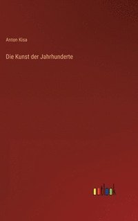 bokomslag Die Kunst der Jahrhunderte