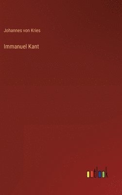 Johannes Von Kries, Johannes von Kries, Johannes Von Kries - Immanuel Kant, Inbunden