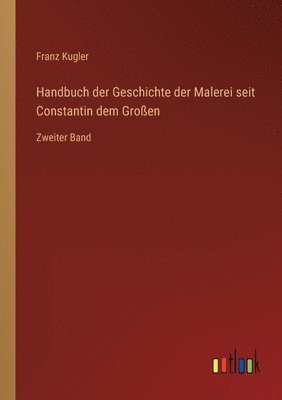 Handbuch der Geschichte der Malerei seit Constantin dem Großen