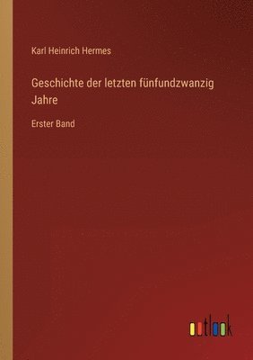 bokomslag Geschichte der letzten fünfundzwanzig Jahre