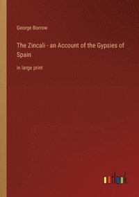 bokomslag The Zincali - an Account of the Gypsies of Spain
