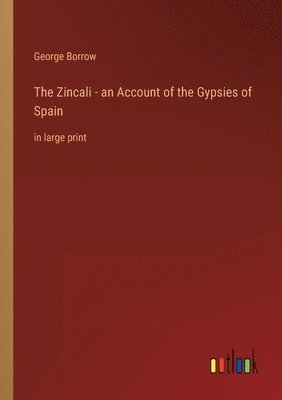 bokomslag Zincali - an Account of the Gypsies of Spain