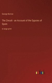 bokomslag Zincali - an Account of the Gypsies of Spain