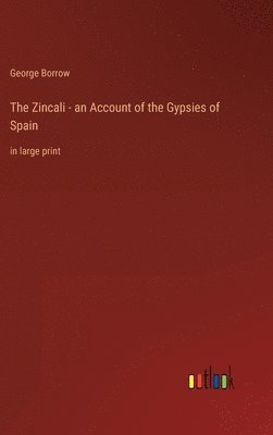 bokomslag Zincali - an Account of the Gypsies of Spain