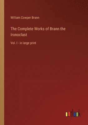 bokomslag The Complete Works of Brann the Ironoclast