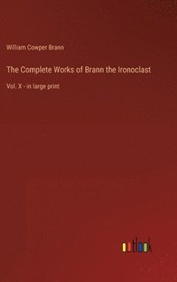 bokomslag The Complete Works of Brann the Ironoclast