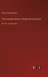 bokomslag The Complete Works of Brann the Ironoclast