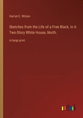 Sketches from the Life of a Free Black, In A Two-Story White House, North. 1