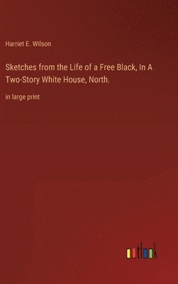 bokomslag Sketches from the Life of a Free Black, In A Two-Story White House, North.