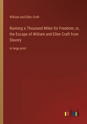 bokomslag Running a Thousand Miles for Freedom, or, the Escape of William and Ellen Craft from Slavery