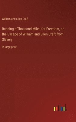 bokomslag Running a Thousand Miles for Freedom, or, the Escape of William and Ellen Craft from Slavery