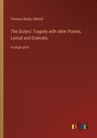 bokomslag Sisters' Tragedy with other Poems, Lyrical and Dramatic