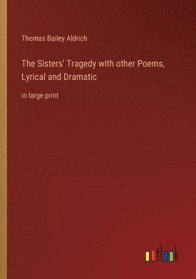 bokomslag The Sisters' Tragedy with other Poems, Lyrical and Dramatic