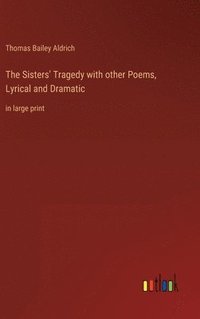 bokomslag Sisters' Tragedy with other Poems, Lyrical and Dramatic