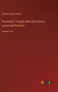 bokomslag The Sisters' Tragedy with other Poems, Lyrical and Dramatic