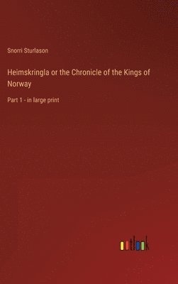 Heimskringla or the Chronicle of the Kings of Norway