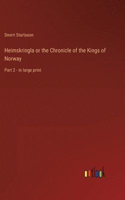 Heimskringla or the Chronicle of the Kings of Norway