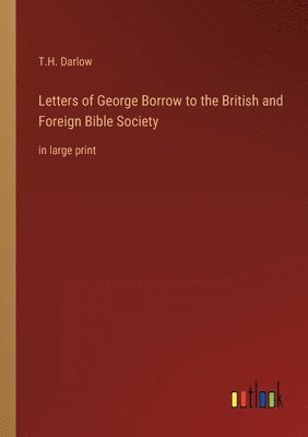Letters of George Borrow to the British and Foreign Bible Society 1