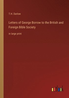 Letters of George Borrow to the British and Foreign Bible Society