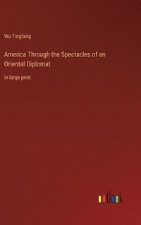 bokomslag America Through the Spectacles of an Oriental Diplomat