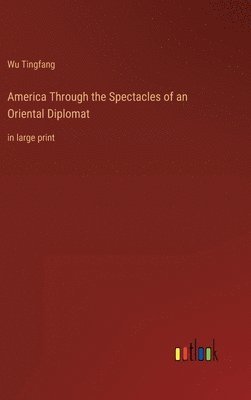 America Through the Spectacles of an Oriental Diplomat