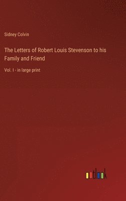 The Letters of Robert Louis Stevenson to his Family and Friend 1