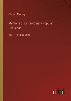 Memoirs of Extraordinary Popular Delusions 1