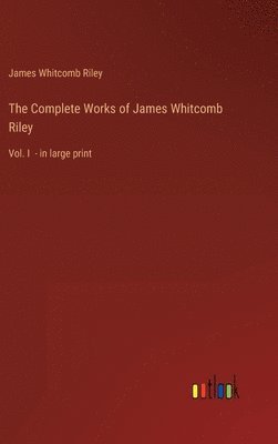 The Complete Works of James Whitcomb Riley 1