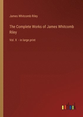 bokomslag The Complete Works of James Whitcomb Riley