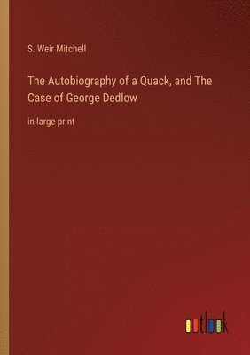 bokomslag Autobiography of a Quack, and The Case of George Dedlow