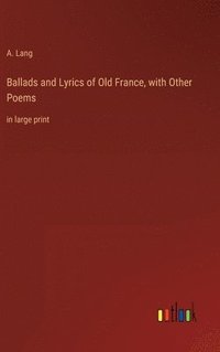 bokomslag Ballads and Lyrics of Old France, with Other Poems
