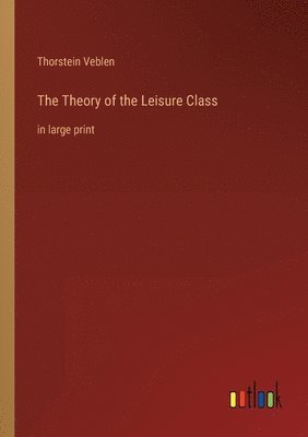 Thorstein Veblen - Theory of the Leisure Class, Häftad