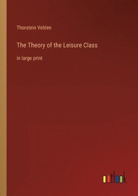 bokomslag The Theory of the Leisure Class