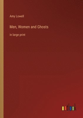 Amy Lowell - Men, Women and Ghosts, Häftad
