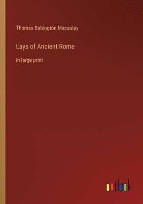 Thomas Babington Macaulay - Lays of Ancient Rome, Häftad