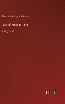 Thomas Babington Macaulay - Lays of Ancient Rome, Inbunden