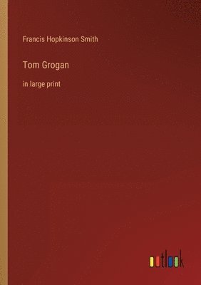 Francis Hopkinson Smith - Tom Grogan, Häftad