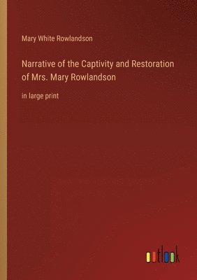 bokomslag Narrative of the Captivity and Restoration of Mrs. Mary Rowlandson