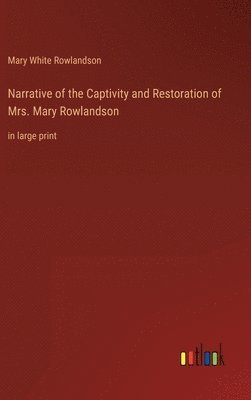 Narrative of the Captivity and Restoration of Mrs. Mary Rowlandson