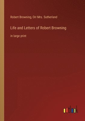 bokomslag Life and Letters of Robert Browning