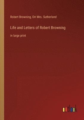 Life and Letters of Robert Browning 1