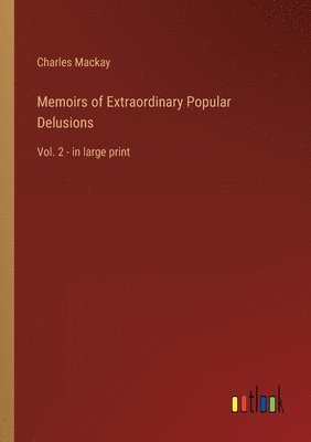 Charles MacKay - Memoirs of Extraordinary Popular Delusions, Häftad