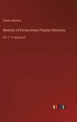 Charles MacKay - Memoirs of Extraordinary Popular Delusions, Inbunden