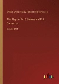 bokomslag The Plays of W. E. Henley and R. L. Stevenson