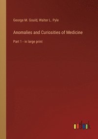 bokomslag Anomalies and Curiosities of Medicine