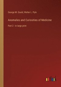 bokomslag Anomalies and Curiosities of Medicine