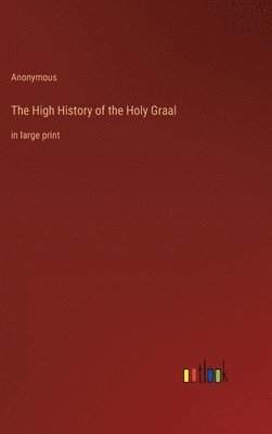 bokomslag The High History of the Holy Graal