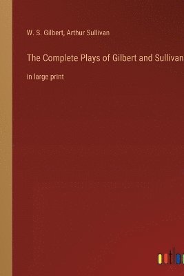 The Complete Plays of Gilbert and Sullivan 1
