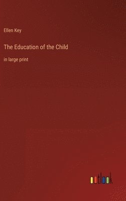 Ellen Key - Education of the Child, Inbunden