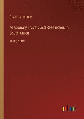 Missionary Travels and Researches in South Africa 1